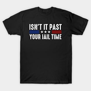 Isn't It Past Your Jail Time Sarcastic Quote T-Shirt